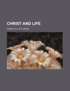 Christ and Life - Speer, Robert Elliott