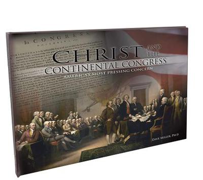 Christ and the Continental Congress: America's Most Pressing Concern - Miller, Dave