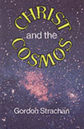 Christ and the Cosmos - Strachan, Gordon, Dr.