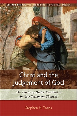 Christ and the Judgement of God: The Limits of Divine Retribution in New Testament Thought - Travis, Stephen H