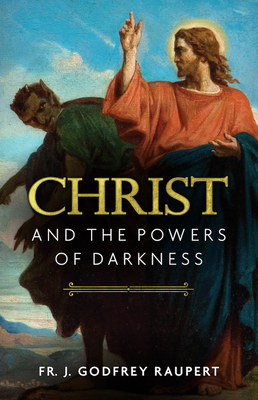 Christ and the Powers of Darkness - Raupert, Fr J Godfrey