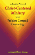 Christ-Centered Ministry versus Problem-Centered Counseling: A Radical Proposal