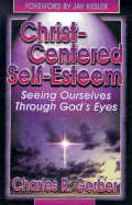 Christ-Centered Self Esteem: Seeing Ourselves Through God's Eyes