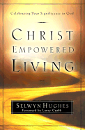 Christ Empowered Living: Celebrating Your Significance in God