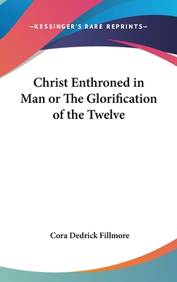 Christ Enthroned in Man or The Glorification of the Twelve - Fillmore, Cora Dedrick