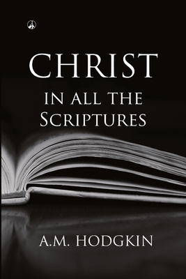 Christ in All the Scriptures - Lazar, Vasile Ninel (Editor), and Hodgkin, A M