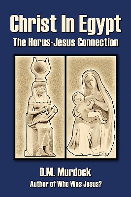 Christ in Egypt: The Horus-Jesus Connection - Murdock, D M, and Acharya S