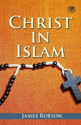 Christ In Islam - Robson, James