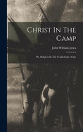 Christ In The Camp: Or, Religion In The Confederate Army