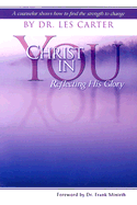 Christ in You: Reflecting His Glory - Carter, Les, Dr., Ph.D.