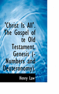 'Christ Is All'. The Gospel of te Old Testament. Genesis (-Numbers and Deuteronomy).