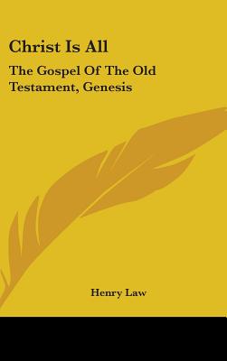 Christ Is All: The Gospel Of The Old Testament, Genesis - Law, Henry