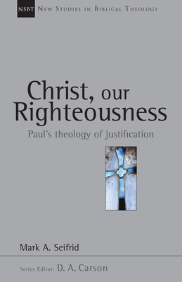 Christ, Our Righteousness: Paul's Theology of Justification Volume 9 - Seifrid, Mark A, and Carson, D A (Editor)