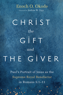 Christ the Gift and the Giver - Okode, Enoch O, and Jipp, Joshua W (Foreword by)