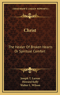 Christ: The Healer of Broken Hearts or Spiritual Comfort