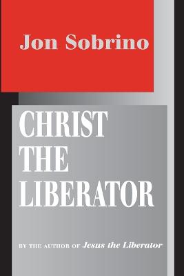 Christ the Liberator: A View from the Victims - Sobrino, Jon, and Burns, Paul (Translated by)