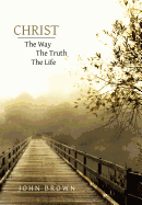 Christ: The Way, The Truth, and The Life