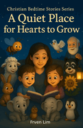 Christain Bedtime Stories Stories: A Quiet Place for Hearts to Grow