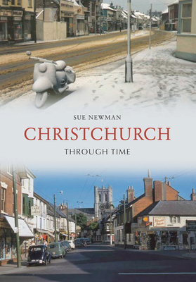 Christchurch Through Time - Newman, Sue
