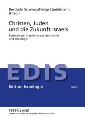 Christen, Juden und die Zukunft Israels: Beitraege zur Israellehre aus Geschichte und Theologie - Schwarz, Berthold (Editor), and Stadelmann, Helge (Editor)