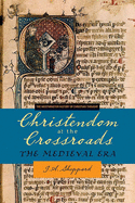 Christendom at the Crossroads: The Medieval Era
