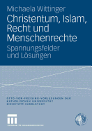 Christentum, Islam, Recht Und Menschenrechte: Spannungsfelder Und Lsungen