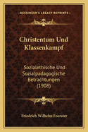 Christentum Und Klassenkampf: Sozialethische Und Sozialpadagogische Betrachtungen (1908)