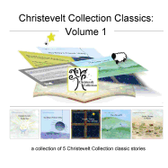 Christevelt Collection Classics: Volume 1: a collection of 5 Christevelt Collection classic stories