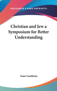 Christian and Jew a Symposium for Better Understanding