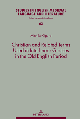 Christian and Related Terms Used in Interlinear Glosses in the Old English Period - Bator, Magdalena, and Ogura, Michiko
