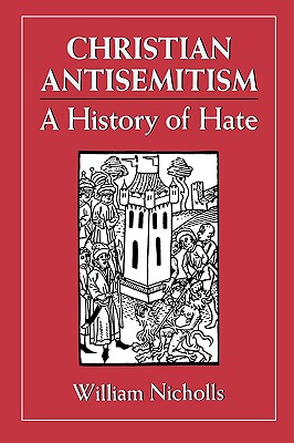 Christian Antisemitism: A History of Hate - Nicholls, William