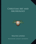 Christian Art and Archeology - Lowrie, Walter