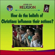 Christian Beliefs and Their Influence on Actions - Mead, Jean, and Nason, Ruth