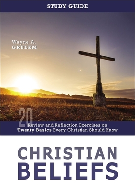 Christian Beliefs Study Guide: Review and Reflection Exercises on Twenty Basics Every Christian Should Know - Grudem, Wayne A