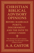 Christian Biblical Advisory Opinions: Before Marriage - Purity, Discernment, and the Path to Godly Union