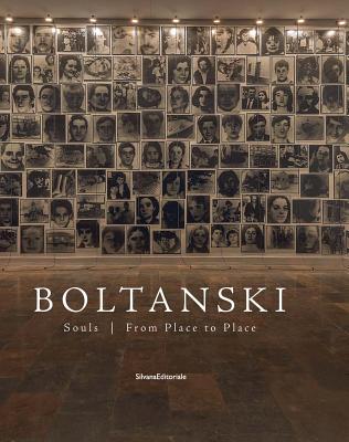 Christian Boltanski: Souls from Place to Place - Boltanski, Christian, and Eccher, Danilo (Text by), and Fumanti, Mattia (Text by)