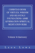 Christian Book of Virtues, Wisdom and Heavenly Foundations Asmr Affirmation Spiritual Meditation Reikie: Volume 1 Harmony