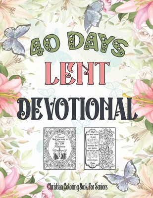 Christian Coloring Book For Seniors: 40 Days Lent Devotional For Seniors, Adults (Women, Men) And Teens (Young Girls, Boys) - Prints, Kristen