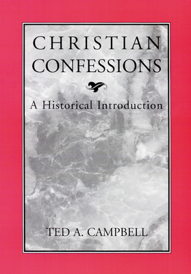 Christian Confessions: A Historical Introduction - Campbell, Ted a