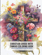 Christian Cross with Zinnias Coloring Book: Vibrant and Cheerful Art for Adults