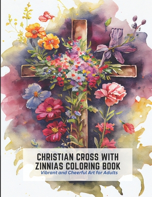 Christian Cross with Zinnias Coloring Book: Vibrant and Cheerful Art for Adults - Harper, Frances