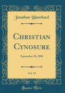 Christian Cynosure, Vol. 23: September 18, 1890 (Classic Reprint)