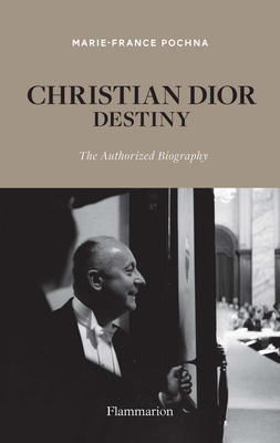 Christian Dior: Destiny: The Authorized Biography - Pochna, Marie-France
