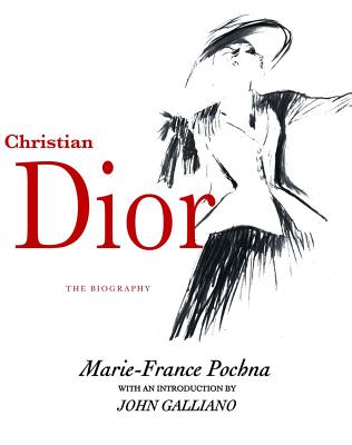 Christian Dior: The Biography - Pochna, Marie-France, and Galliano, John (Introduction by)