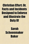 Christian Effort; Or, Facts and Incidents Designed to Enforce and Illustrate the Duty of Individual Labour for the Salvation of Souls