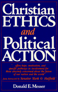 Christian Ethics and Political Action - Messer, Donald E