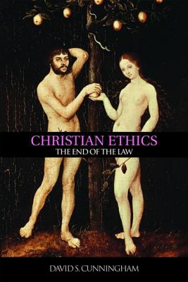 Christian Ethics: The End of the Law - Cunningham, David S