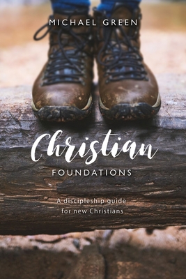 Christian Foundations: A discipleship guide for new Christians - Green, Michael