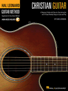 Christian Guitar Method: A Beginner's Guide with Step-By-Step Instruction and 18 Great Worship Songs to Learn and Play
