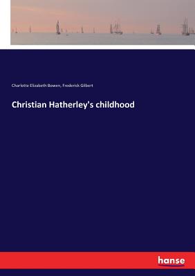 Christian Hatherley's childhood - Gilbert, Frederick, and Bowen, Charlotte Elizabeth